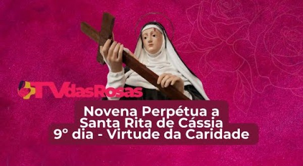 Novena Perpétua de Santa Rita de Cássia, 9º dia - Virtude da Caridade